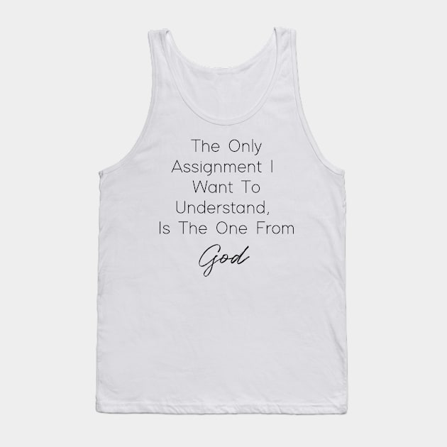 The Only Assignment I Want To understand Is The One From God Tank Top by The Godly Glam 